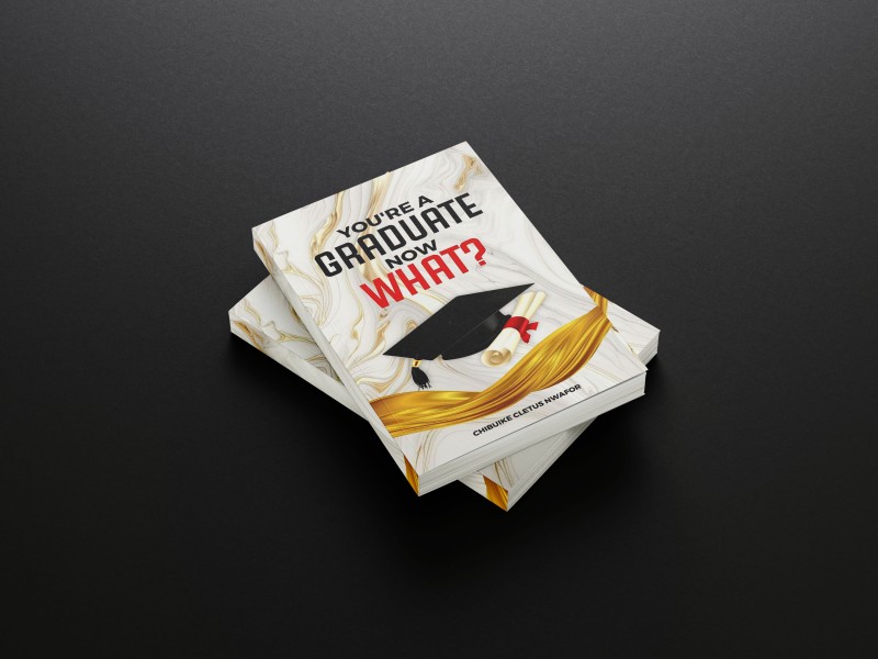 You're a Graduate, Now What? — Book by Chibuike Cletus Nwafor